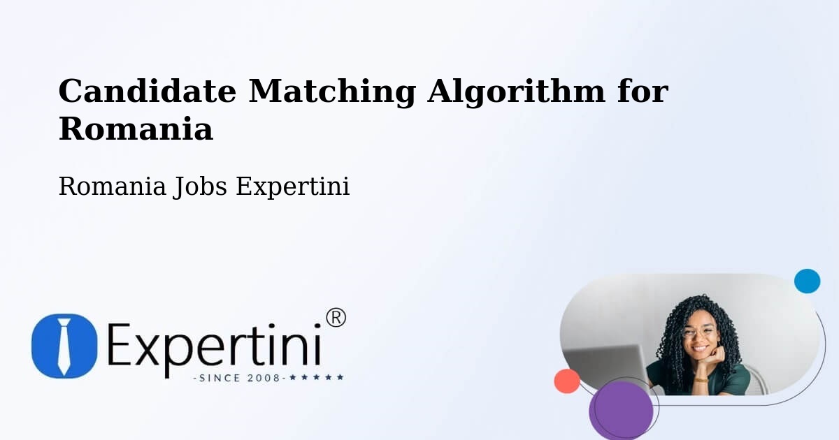 Candidate Matching Algorithm Overview – Humulești - Romania Jobs Expertini